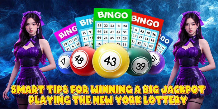 Smart Tips for Winning a Big Jackpot Playing the New York Lottery